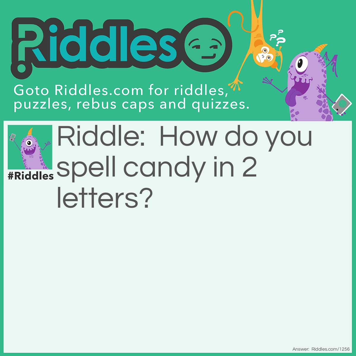 How Do You Spell Candy In 2 Letters Riddle And Answer Riddles How Do You Spell Candy In 2 Letters Riddle And Answer Riddles